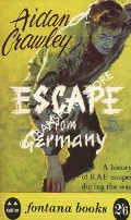 Escape from Germany - The Methods of Escape used by RAF Airmen during the Second World War by CRAWLEY, Aidan